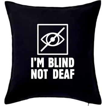 Polštář I'm blind not deaf - Polštář 50x50 - 50x50 - Pouze potah ( Černá )