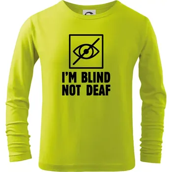Chlapecké oblečení I'm blind not deaf - Triko dětské Long Sleeve - 104-110cm / 3-4 roky ( Limetková )
