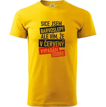 Sice jsem barvoslepý, ale vím, že v červené vypadám dobře - Triko extra velké (5-8XL) - 7XL ( Žlutá )