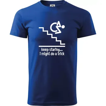 Pánské tričko Keep staring i might do a trick - Triko extra velké (5-8XL) - 7XL ( Královská modrá )