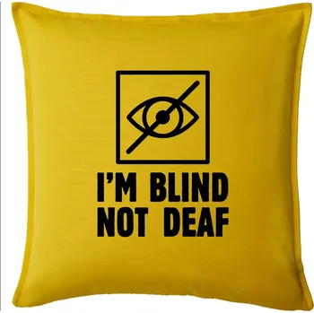 Polštář I'm blind not deaf - Polštář 50x50 - 50x50 - Pouze potah ( Žlutá )