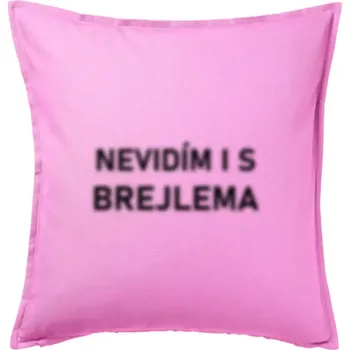 Polštář Nevidím i s brejlema - Polštář 50x50 - 50x50 - Včetně výplně ( Růžová )