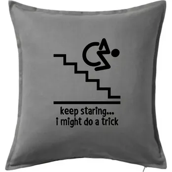 Polštář Keep staring i might do a trick - Polštář 50x50 - 50x50 - Včetně výplně ( Tmavě šedý melír )