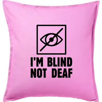 Polštář I'm blind not deaf - Polštář 50x50 - 50x50 - Včetně výplně ( Růžová )