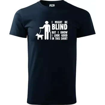 Pánské tričko I might be blind - Triko extra velké (5-8XL) - 6XL ( Námořní modrá (téměř černá) )