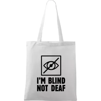 I'm blind not deaf - Taška bavlněná - 42 x 38 cm ( Bílá )