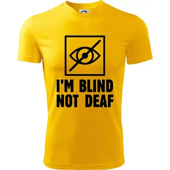 Chlapecké tričko I'm blind not deaf - Dětské triko sportovní (dresovina) - 146 cm/10 let ( Žlutá )