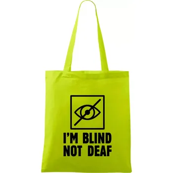 I'm blind not deaf - Taška bavlněná - 42 x 38 cm ( Limetková )