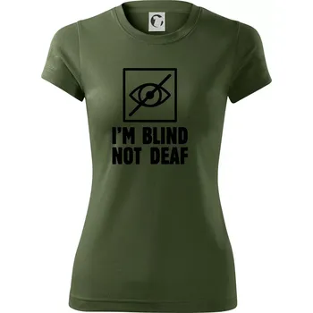 Dámské tričko I'm blind not deaf - Dámské Fantasy sportovní (dresovina) - L ( Khaki )