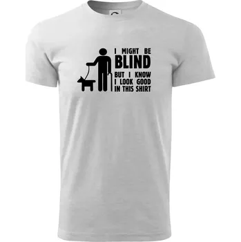 Pánské tričko I might be blind - Triko extra velké (5-8XL) - 6XL ( Světlešedý Melír )