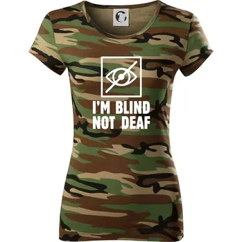 Dámské tričko I'm blind not deaf - Dámské maskáčové triko - XS ( Hnědý maskáč )