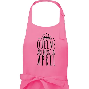 Kuchyňská zástěra Queens are born in April - Dámská zástěra na vaření - Univerzální velikost ( Růžová )