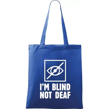 Nákupní taška I'm blind not deaf - Taška bavlněná - 42 x 38 cm ( Královská modrá )