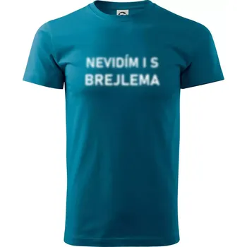 Pánské tričko Nevidím i s brejlema - Klasické pánské triko vyšší gramáže - M ( Petrolejová )