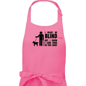 Kuchyňská zástěra I might be blind - Dámská zástěra na vaření - Univerzální velikost ( Růžová )