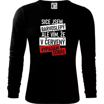 Pánské oblečení Sice jsem barvoslepý, ale vím, že v červené vypadám dobře - Triko s dlouhým rukávem FIT-T long sleeve - S ( Černá )