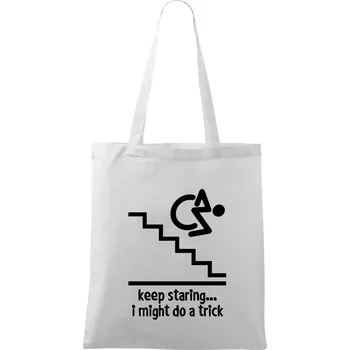 Nákupní taška Keep staring i might do a trick - Taška bavlněná - 42 x 38 cm ( Bílá )