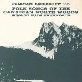 Zahraniční hudba CD Wade Hemsworth: Folk Songs Of The Canadian North Woods 2012
