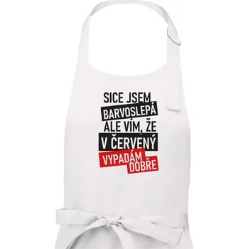Kuchyňská zástěra Sice jsem barvoslepá, ale vím, že v červené vypadám dobře - Dámská zástěra na vaření - Univerzální velikost ( Bílá )