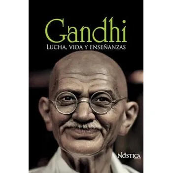 Populárně naučná literatura pro dospělé Gandhi: Lucha, vida y ense?anzas – Nostica Editorial (ES)
