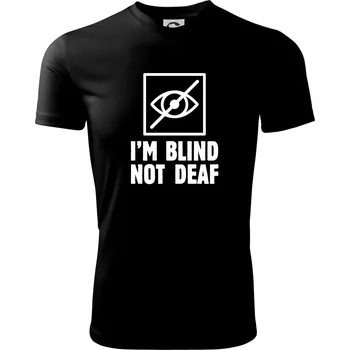 Pánské tričko I'm blind not deaf - Pánské triko Fantasy sportovní (dresovina) - XL ( Černá )