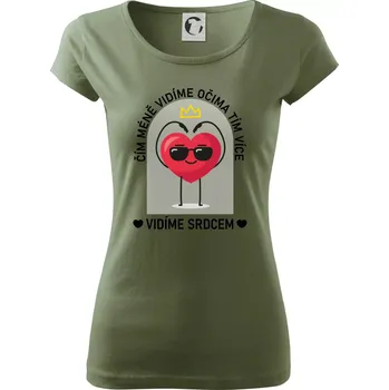 Čím méně vidíme očima tím více vidíme srdcem - Dámské triko Pure - XS ( Khaki )
