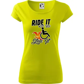 Dámské tričko Ride it Like You Stole it - Dámské triko Pure - L ( Limetková )