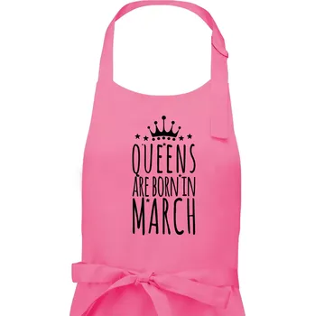 Kuchyňská zástěra Queens are born in March - Dámská zástěra na vaření - Univerzální velikost ( Růžová )