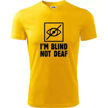 I'm blind not deaf - Pánské triko Fantasy sportovní (dresovina) - 3XL ( Žlutá )
