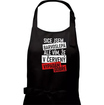 Kuchyňská zástěra Sice jsem barvoslepá, ale vím, že v červené vypadám dobře - Dámská zástěra na vaření - Univerzální velikost ( Černá )