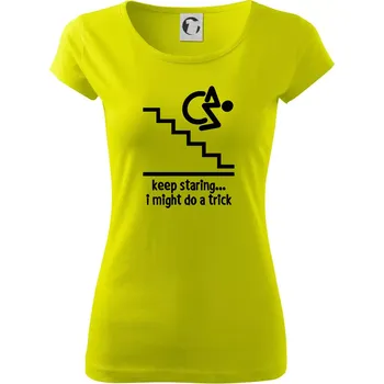 Keep staring i might do a trick - Dámské triko Pure - XS ( Limetková )