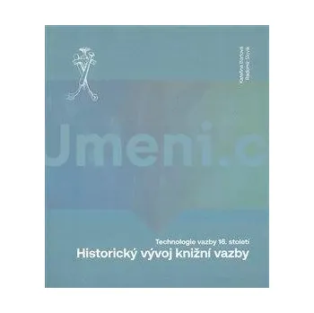 Umění Historický vývoj knižní vazby - Bártová Kateřina, Slovik Radomír