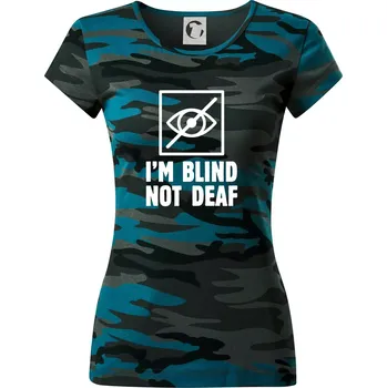 I'm blind not deaf - Dámské maskáčové triko - S ( Petrolejová maskáč )