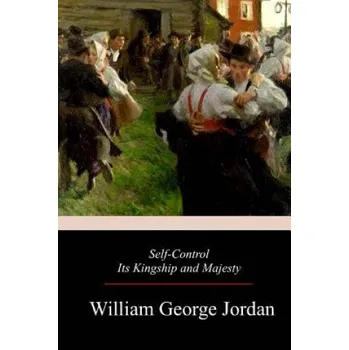 Cizojazyčná kniha Self-Control Its Kingship and Majesty – William George Jordan (EN)