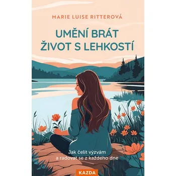 Osobní rozvoj Umění brát život s lehkostí: Jak čelit výzvám a radovat se z každého dne - Marie Luise Ritterová (2025) [E-kniha]