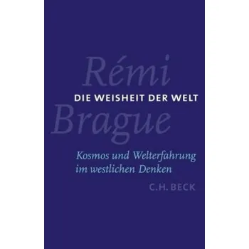 Die Weisheit der Welt - Rémi Brague