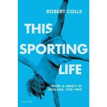 This Sporting Life - Colls, Robert (Professor of Cultural History, Professor of Cultural History, De Montfort University)
