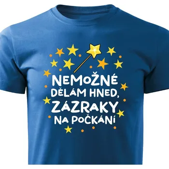 Pánské tričko Pánské tričko - Nemožné dělám hned, zázraky na počkání Barva: Modrá, Velikost: M