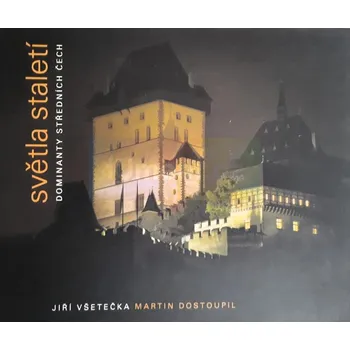 Umění Světla staletí : dominanty středních Čech - Jiří Všetečka,Martin Dostoupil