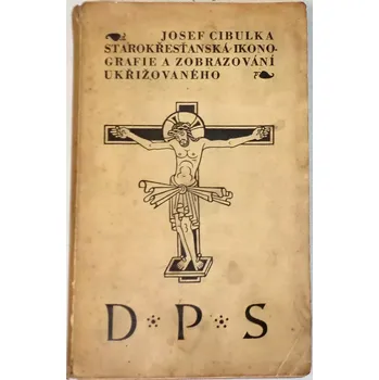 Umění Cibulka Josef - Starokřesťanská ikonografie a zobrazování ukřižovaného