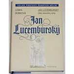 Jan Lucemburský: Otec slavného syna -…