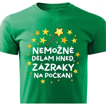 Pánské tričko Pánské tričko - Nemožné dělám hned, zázraky na počkání Barva: Zelená, Velikost: L