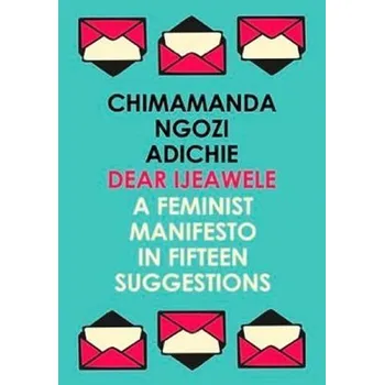 Populárně naučná literatura pro dospělé Dear Ijeawele, or a Feminist Manifesto in Fifteen Suggestions