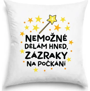 Dekorativní polštářek Polštář - Nemožné dělám hned, zázraky na počkání