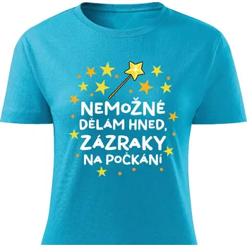 Dámské tričko Dámské tričko - Nemožné dělám hned, zázraky na počkání Barva: Tyrkysová, Velikost: XXL