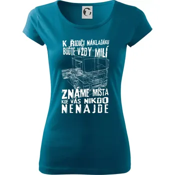 Dámské oblečení K řidiči náklaďáku buďte vždy milý - Dámské triko Pure - S ( Petrolejová )