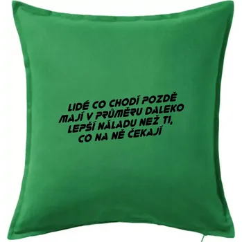 Polštář Lidé co chodí pozdě - Polštář 50x50 - 50x50 - Pouze potah ( Středně zelená )