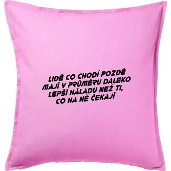 Polštář Lidé co chodí pozdě - Polštář 50x50 - 50x50 - Pouze potah ( Růžová )