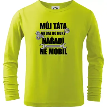 Můj táta mi dal do ruky nářadí - Triko dětské Long Sleeve - 134 cm/8 let ( Limetková )
