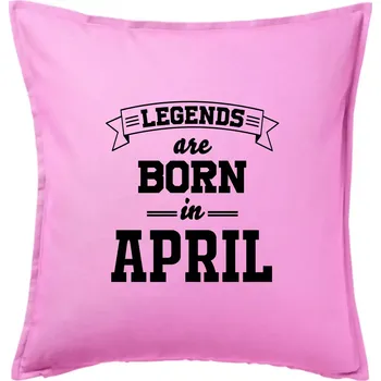Polštář Legends are born in April - Polštář 50x50 - 50x50 - Včetně výplně ( Růžová )
